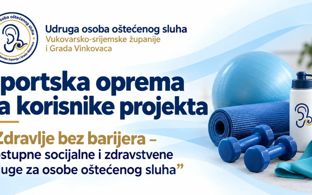 Sportska oprema za korisnike projekta „Zdravlje bez barijera – dostupne socijalne i zdravstvene usluge za osobe oštećenog sluha”